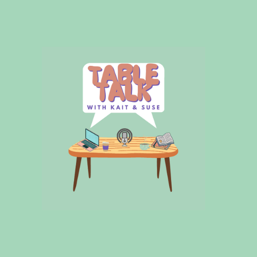 NEW Episodes of Table Talk with Kait and&nbsp;Suse
