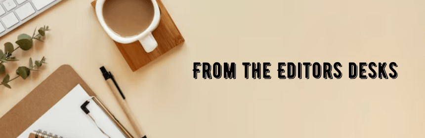 From The Editors’ Desks&nbsp;!